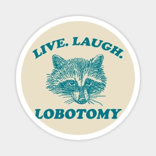 Live Laugh Lobotomy T Shirt, Meme T Shirt, Raccoon T Shirt, Vintage Drawing T Shirt, Weird T Shirt, Unisex Magnet